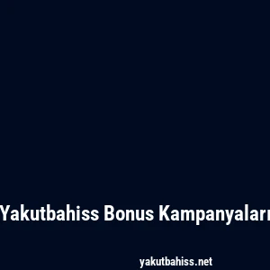 Yakutbahiss Bonus Kampanyaları