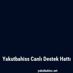 Yakutbahiss Canlı Destek Hattı