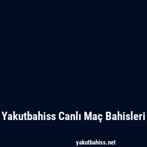 Yakutbahiss Canlı Maç Bahisleri