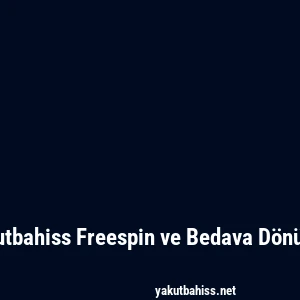 Yakutbahiss Freespin ve Bedava Dönüşler