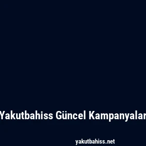 Yakutbahiss Güncel Kampanyalar