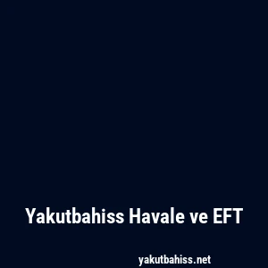 Yakutbahiss Havale ve EFT