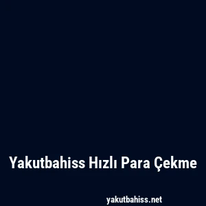 Yakutbahiss Hızlı Para Çekme