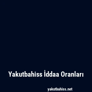 Yakutbahiss İddaa Oranları
