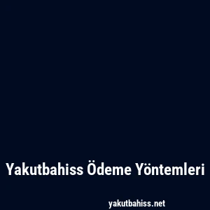 Yakutbahiss Ödeme Yöntemleri