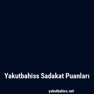 Yakutbahiss Sadakat Puanları