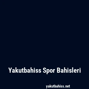 Yakutbahiss Spor Bahisleri