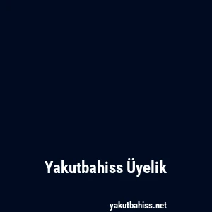 Yakutbahiss Üyelik
