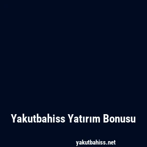 Yakutbahiss Yatırım Bonusu
