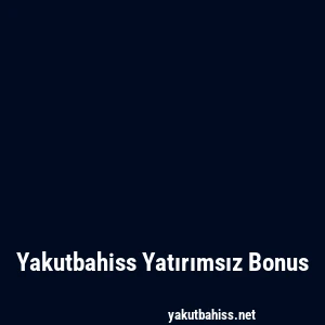 Yakutbahiss Yatırımsız Bonus